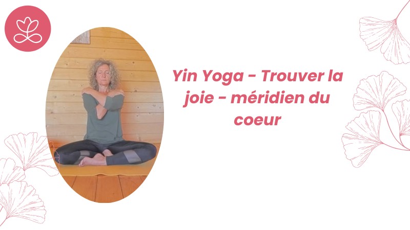 15. Yin Yoga - Trouver la joie - méridien du cœur	avec Valérie Penet